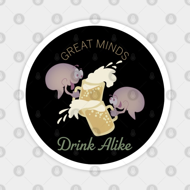 Great Minds Drink Alike Magnet by DesignCat